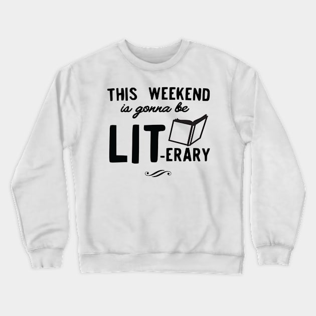 This weekend going to LIT-erary Crewneck Sweatshirt by Calculated